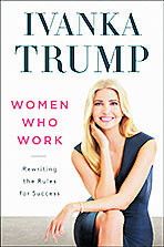 Ivanka TrumpWomen Who Work: Rewriting the Rules for SuccessVerlag: Portfolio