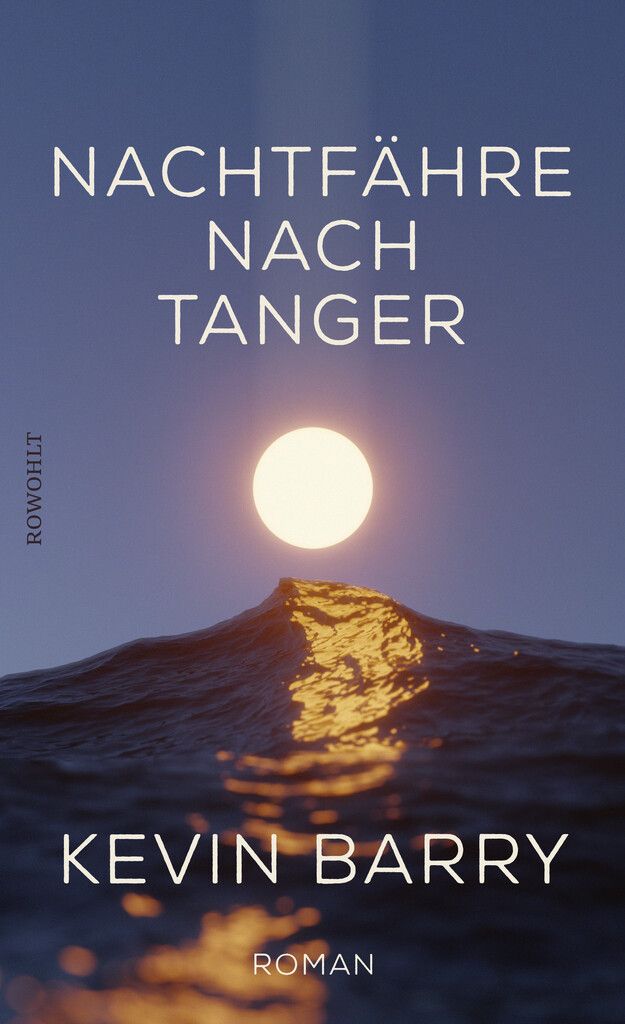 Nachtfähre nach TangerKevin Barry Rowohlt, 204 Seiten