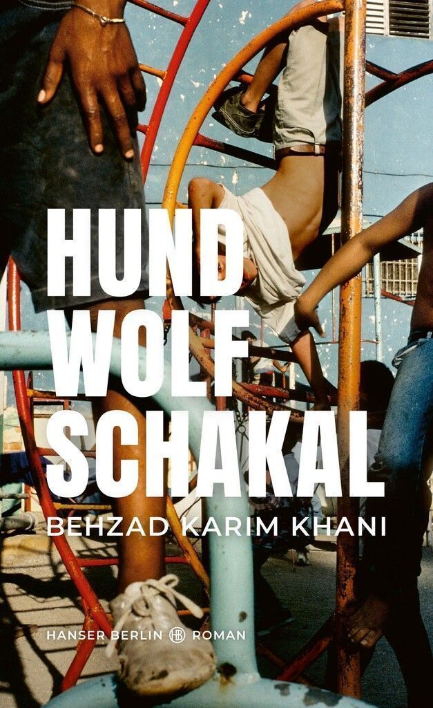 Hund, Wolf, SchakalBehzad Karim Khani, 285 Seiten, Hanser Berlin