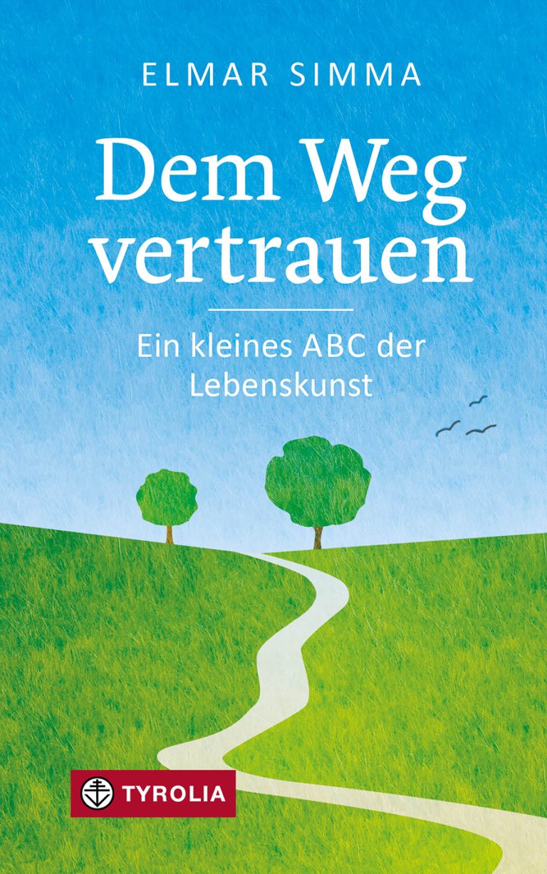 "Dem Weg vertrauen - Ein kleines ABC der Lebenskunst".  <span class="copyright">Tyrolia Verlag</span>