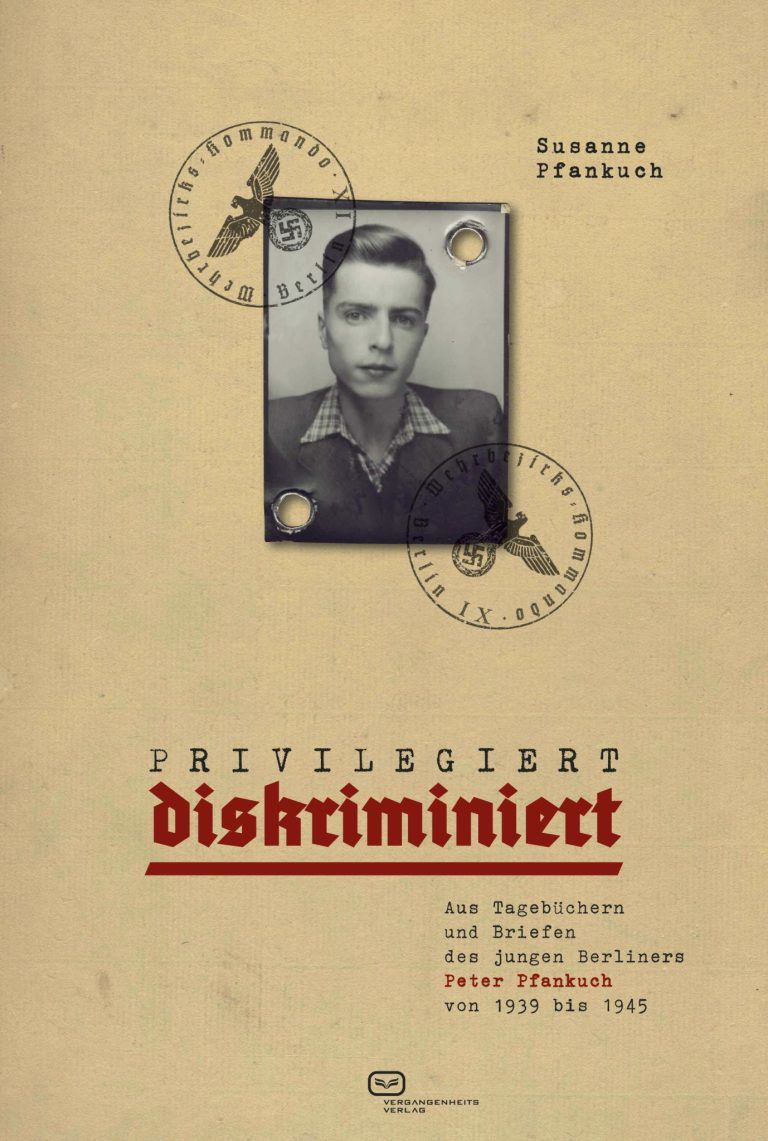 Cover: Susanne Pfankuch: „Privilegiert diskriminiert. Aus Tagebüchern und Briefen des jungen Berliners Peter Pfankuch von 1939 bis 1945“, Vergangenheitsverlag, 320 Seiten 