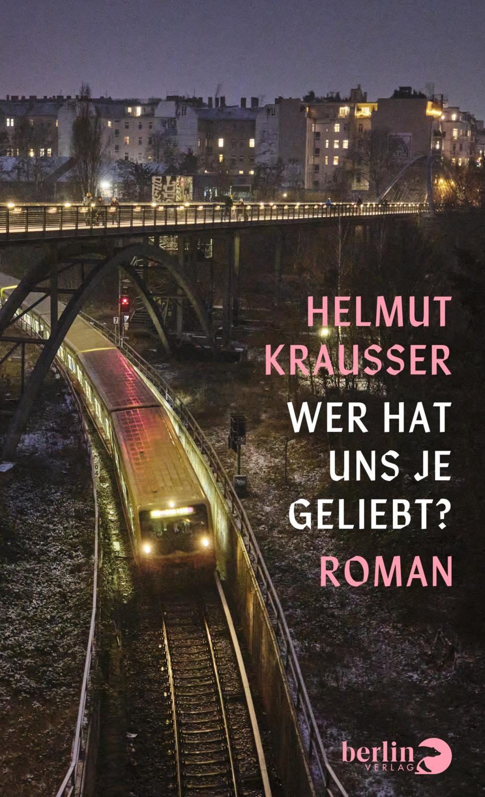 Helmut Krausser: Wer hat uns je geliebt?, Berlin Verlag, 304 Seiten